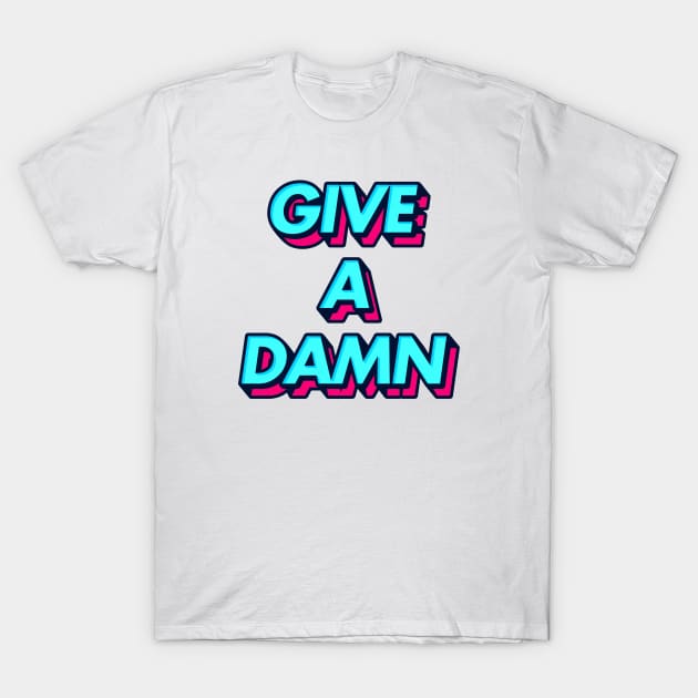 Give A Damn - Alex Turner Typography Aesthetic Design T-Shirt by Number 17 Paint